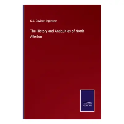 "The History and Antiquities of North Allerton" - "" ("Ingledew C. J. Davison")