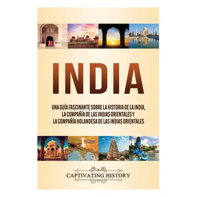 "India: Una gua fascinante sobre la historia de la India, la Compaa de las Indias Orientales y l