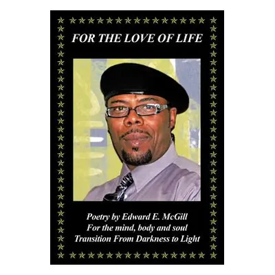 "For the Love of Life: Transition from Darkness to Light" - "" ("McGill Edward E.")