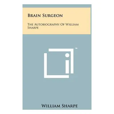 "Brain Surgeon: The Autobiography Of William Sharpe" - "" ("Sharpe William")