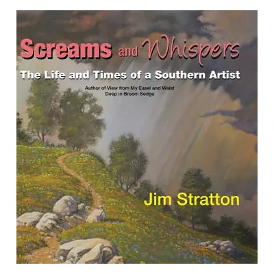 "Screams and Whispers: The Life and Times of a Southern Artist" - "" ("Stratton Jim")