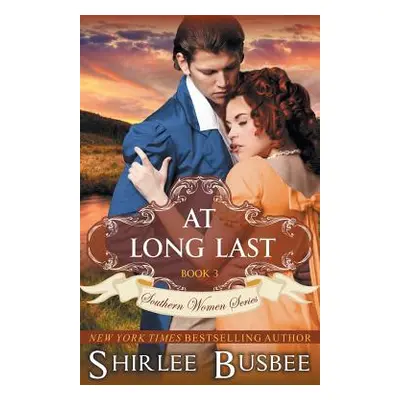 "At Long Last (The Southern Women Series, Book 3)" - "" ("Busbee Shirlee")