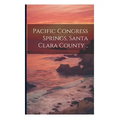 "Pacific Congress Springs, Santa Clara County .." - "" ("Anonymous")