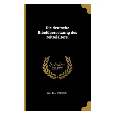 "Die deutsche Bibelbersetzung des Mittelalters." - "" ("Walther Wilhelm")