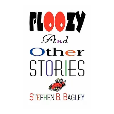 "Floozy and Other Stories" - "" ("Bagley Stephen B.")