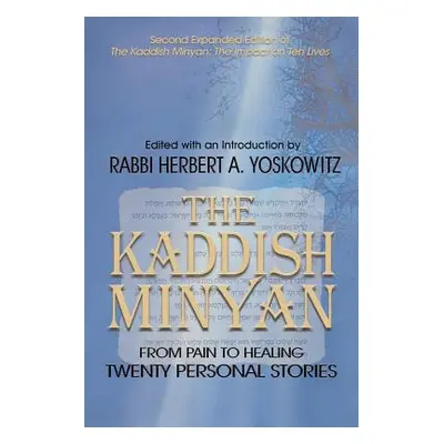 "The Kaddish Minyan: From Pain toi Healing: Twenty Personal Stories" - "" ("Yoskowitz Rabbi Herb