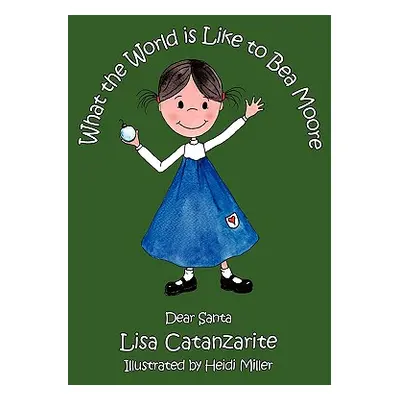 "What the World Is Like to Bea Moore: Dear Santa" - "" ("Lisa Catanzarite Catanzarite")