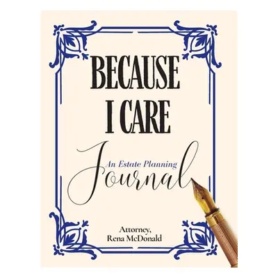 "Because I Care: An Estate Planning Guide" - "" ("McDonald Rena")