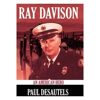 "Ray Davison: An American Hero" - "" ("Desautels Paul")