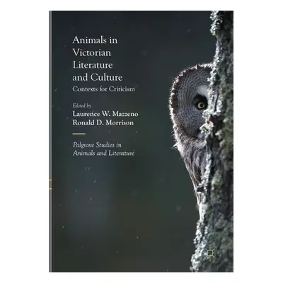 "Animals in Victorian Literature and Culture: Contexts for Criticism" - "" ("Mazzeno Laurence W.