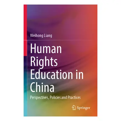 "Human Rights Education in China: Perspectives, Policies and Practices" - "" ("Liang Weihong")