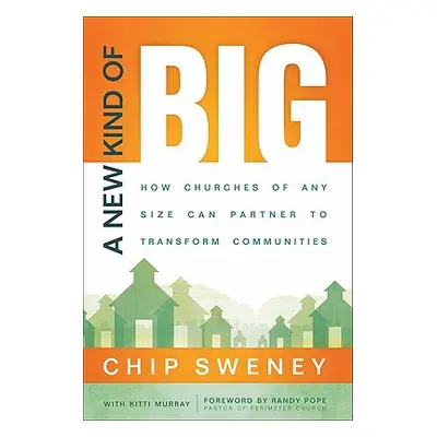 "A New Kind of Big: How Churches of Any Size Can Partner to Transform Communities" - "" ("Sweney