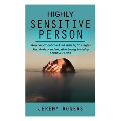 "Highly Sensitive Person: Stop Emotional Overload with Eq Strategies