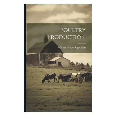 "Poultry Production" - "" ("Lippincott William Adams")