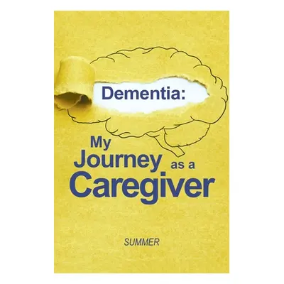 "Dementia: My Journey as a Caregiver" - "" ("Summer")