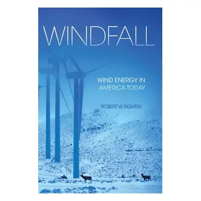 "Windfall: Wind Energy in America Today" - "" ("Righter Robert W.")