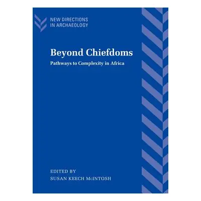 "Beyond Chiefdoms: Pathways to Complexity in Africa" - "" ("McIntosh Susan Keech")