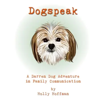 "Dogspeak: A Darren Dog Adventure in Family Communication" - "" ("Hoffman Holly")