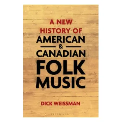 "A New History of American and Canadian Folk Music" - "" ("Weissman Dick")