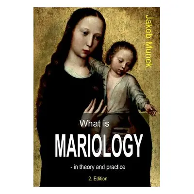 "What is mariology?: - in theory and practice" - "" ("Munck Jakob")