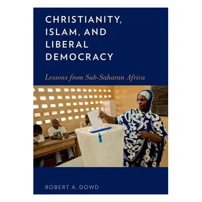 "Christianity, Islam, and Liberal Democracy: Lessons from Sub-Saharan Africa" - "" ("Dowd Robert