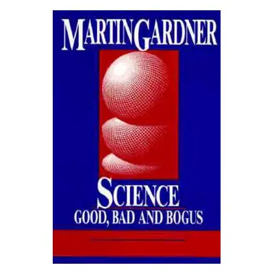 "Science: Good, Bad, and Bogus" - "" ("Gardner Martin")