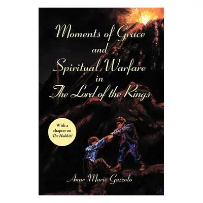 "Moments of Grace and Spiritual Warfare in the Lord of the Rings" - "" ("Gazzolo Anne Marie")