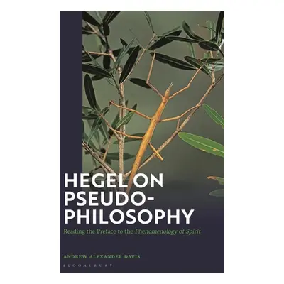 "Hegel on Pseudo-Philosophy: Reading the Preface to the Phenomenology of Spirit""" - "" ("Davis 