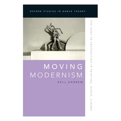 "Moving Modernism: The Urge to Abstraction in Painting, Dance, Cinema" - "" ("Andrew Nell")