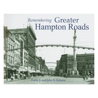 "Remembering Greater Hampton Roads" - "" ("Salmon Emily J.")