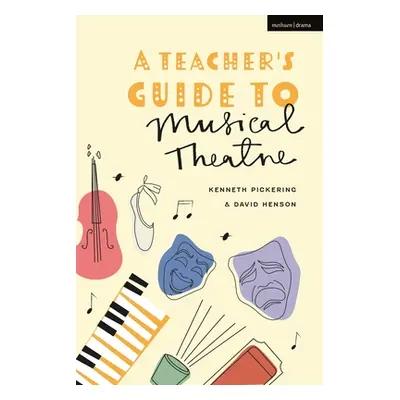 "A Teacher's Guide to Musical Theatre" - "" ("Pickering Kenneth")