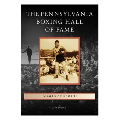 "The Pennsylvania Boxing Hall of Fame" - "" ("Disanto John")