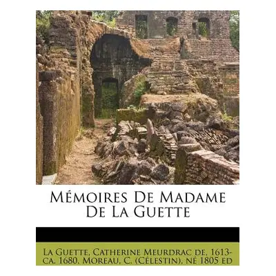 "Mmoires De Madame De La Guette" - "" ("La Guette Catherine Meurdrac de 1613-C")