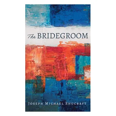 "The Bridegroom" - "" ("Shucraft Joseph Michael")