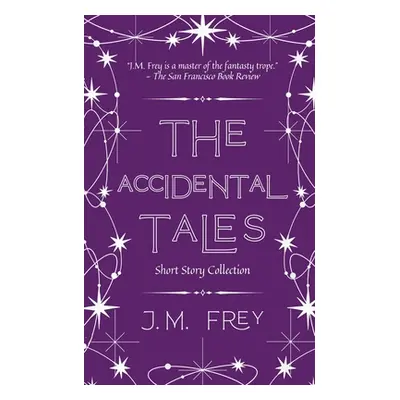 "The Accidental Tales: Short Story Collection" - "" ("Frey J. M.")