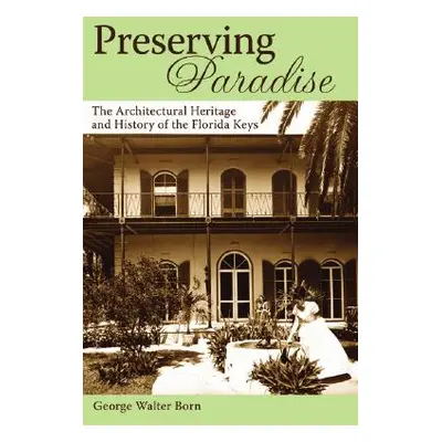 "Preserving Paradise: The Architectural Heritage and History of the Florida Keys" - "" ("Born Ge