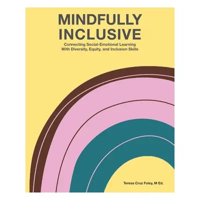 "Mindfully Inclusive" - "" ("Foley Teresa")