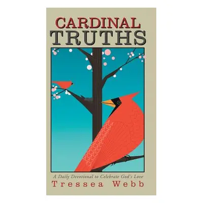 "Cardinal Truths: A Daily Devotional to Celebrate God's Love" - "" ("Webb V.")