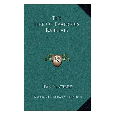 "The Life Of Francois Rabelais" - "" ("Plattard Jean")