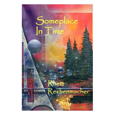 "Someplace In Time" - "" ("Rechenmacher Rhett")