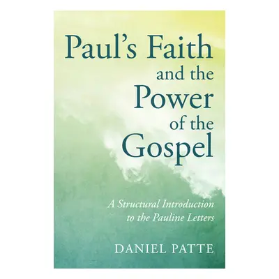 "Paul's Faith and the Power of the Gospel: A Structural Introduction to the Pauline Letters" - "