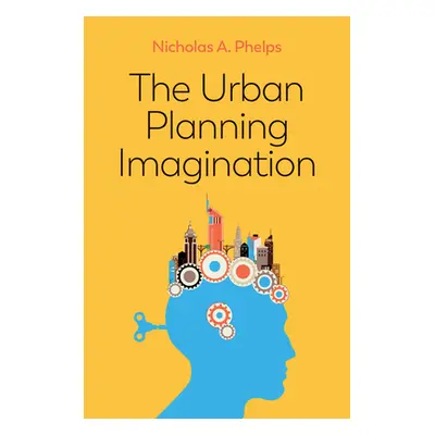 "The Urban Planning Imagination: A Critical International Introduction" - "" ("Phelps Nicholas a