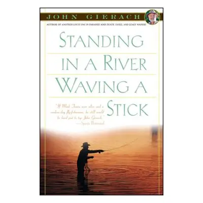 "Standing in a River Waving a Stick" - "" ("Gierach John")