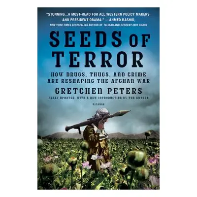 "Seeds of Terror: How Drugs, Thugs, and Crime Are Reshaping the Afghan War" - "" ("Peters Gretch