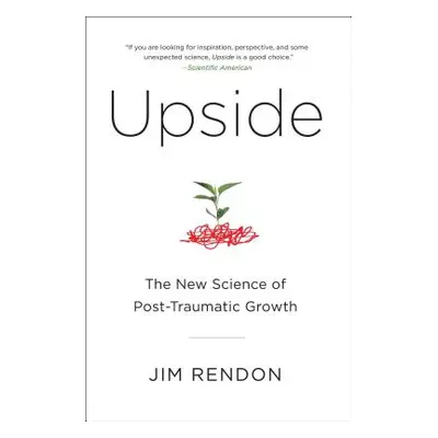 "Upside: The New Science of Post-Traumatic Growth" - "" ("Rendon Jim")