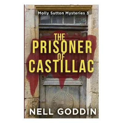 "The Prisoner of Castillac: (Molly Sutton Mysteries 3)" - "" ("Goddin Nell")