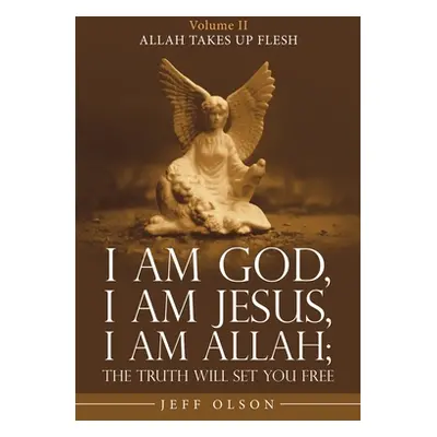 "I Am God, I Am Jesus, I Am Allah; the Truth Will Set You Free: Allah Takes up Flesh" - "" ("Ols