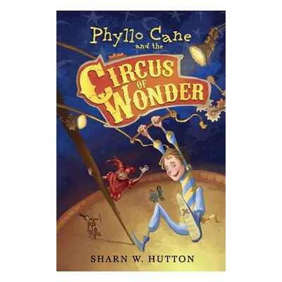 "Phyllo Cane and the Circus of Wonder" - "" ("Hutton Sharn W.")