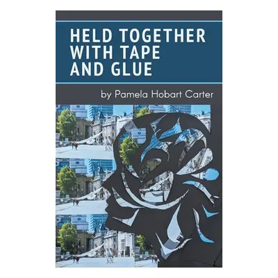 "Held Together with Tape and Glue" - "" ("Carter Pamela")