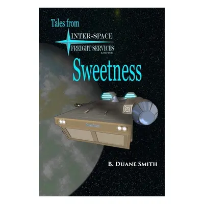 "Sweetness: Tales from Inter-Space Freight Services, Ltd." - "" ("Smith B. Duane")